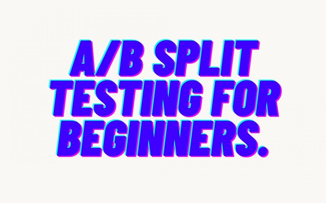 A/B split testing for beginners.