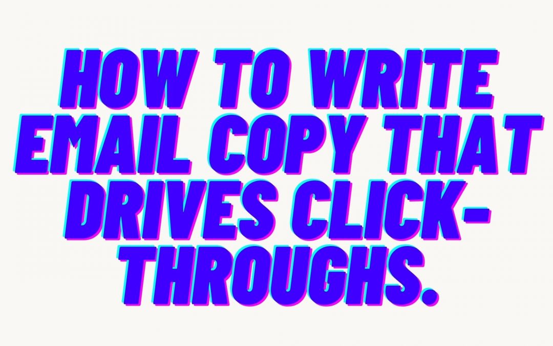 How to write email copy that drives click-throughs.
