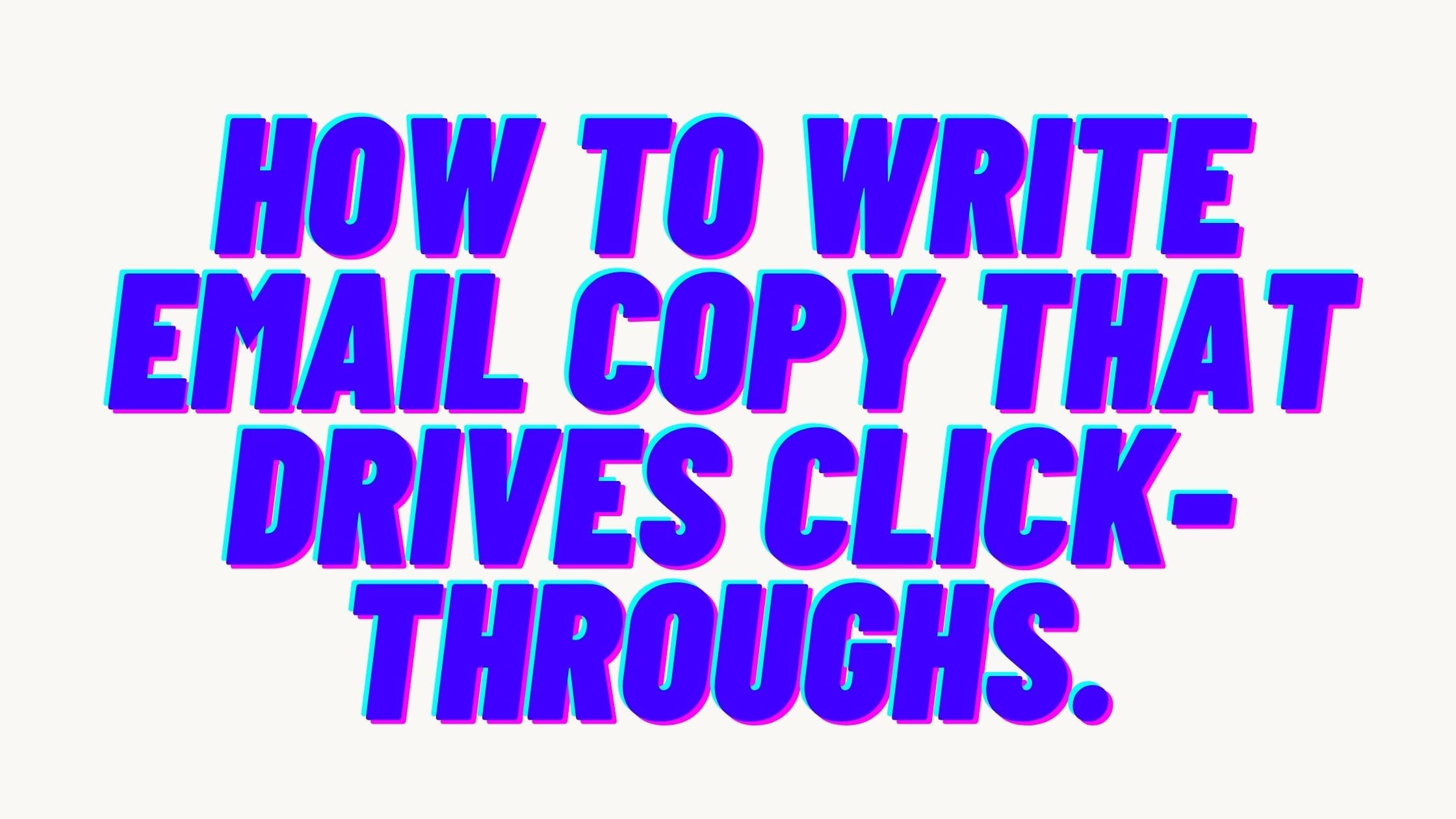 How to write email copy that drives click-throughs.